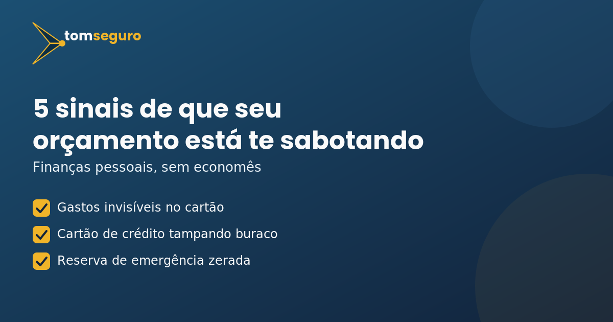 5 sinais de que seu orçamento está te sabotando - capa do post do Tom Seguro